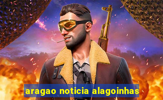 aragao noticia alagoinhas